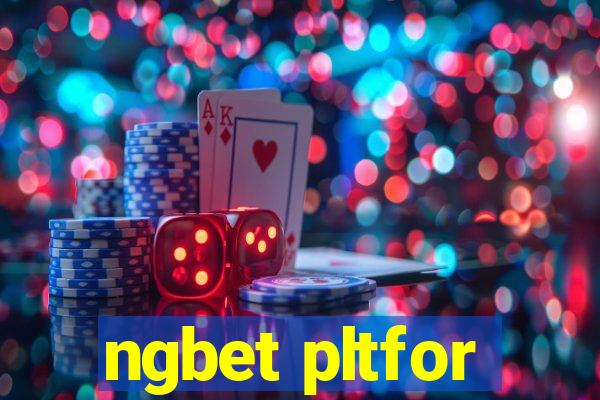 ngbet pltfor